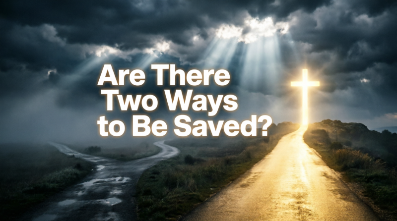 Are There Two Ways To Be Saved?